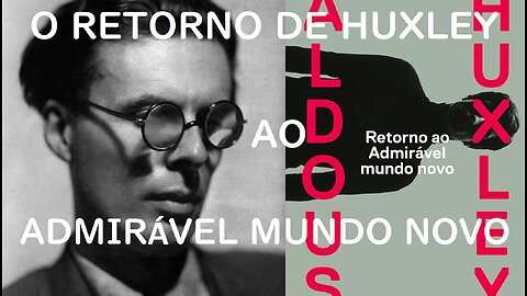 O Retorno de Aldous Huxley ao Admirável Mundo Novo, a distopia totalitária plenamente realizada