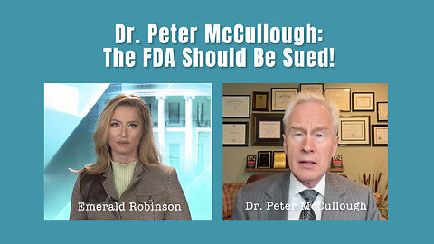 Dr. Peter McCullough: The FDA Should Be Sued!
