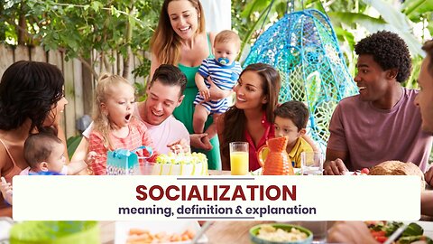 What is SOCIALIZATION?