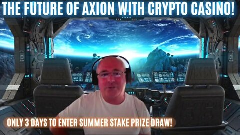 The Future Of Axion With Crypto Casino! Only 3 Days To Enter Summer Stake Prize Draw!