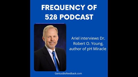 Frequency of 528 Podcast - Special Guest Dr. Robert Young - Part 1