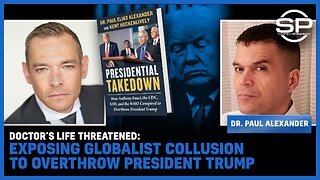 Doctor’s Life THREATENED: EXPOSING Globalist Collusion To Overthrow President Trump