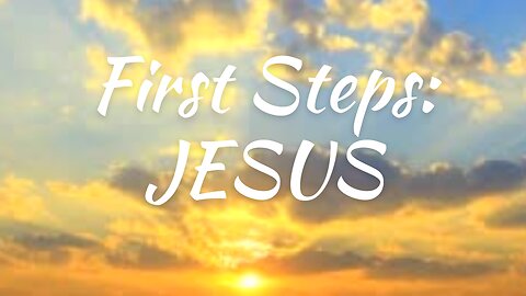 First Steps: Jesus