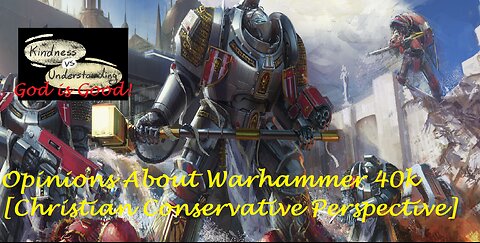 Opinions About / Warhammer 40k [Christian Conservative Perspective]
