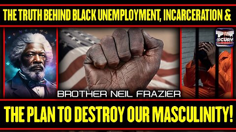 THE TRUTH BEHIND BLACK UNEMPLOYMENT, INCARCERATION THE PLAN TO DESTROY OUR MASCULINITY