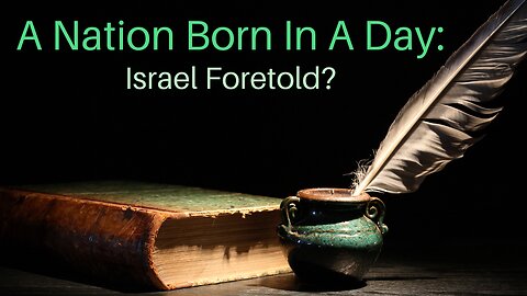 A Nation Born In A Day: Israel Foretold?