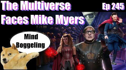 The Multiverse Faces Mike Myers -Ep 245