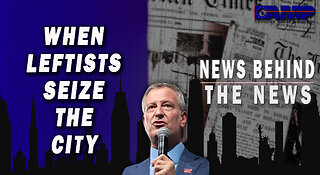 When Leftists Seize a City | NEWS BEHIND THE NEWS November 1st, 2022