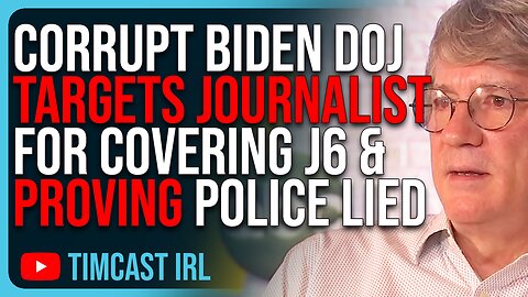 Corrupt Biden DOJ Targets Journalist For Covering J6 & PROVING Police Lied