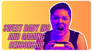 Sweet Baby inc and Gaming censorship