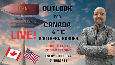 Outlook for Canada & the Southern Border (Double Zodiac Reading) - The Signposts Live!