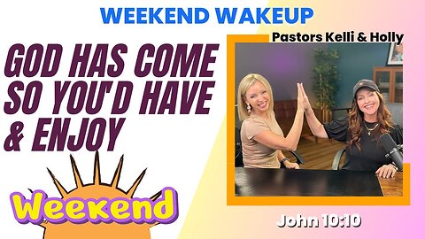 WakeUp Daily Devotional | God Has Come So You'd Have & Enjoy | John 10 10