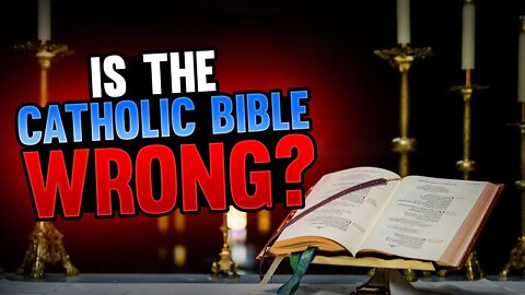 Is The Catholic Bible Wrong?