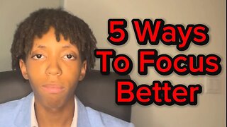 5 Ways To FOCUS Better