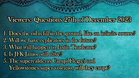 Viewers' Questions from the 27th of December 2023 - Replicators - J. Trudeaux - Supervolcanos ......