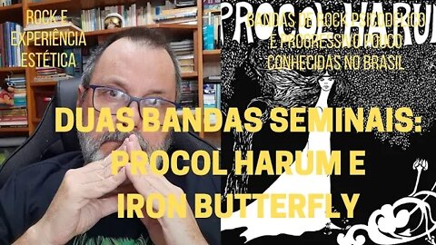 Duas bandas seminais: PROCOL HARUM e IRON BUTTERFLY