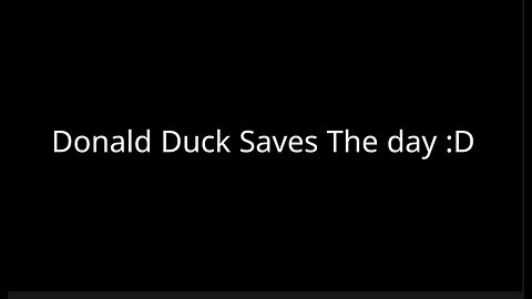 Donald Duck Saves The day :D