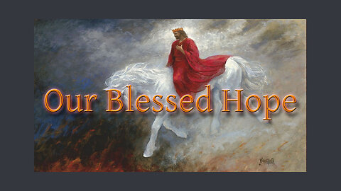 "Our Blessed Hope" - Get Ready!Get Ready!Get Ready before it's Too Late!Too Late!Too Late!