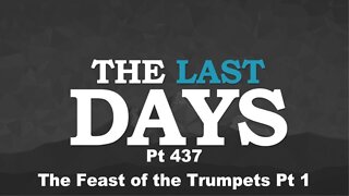 The Last Days Pt 437 - The Feast of the Trumpets Pt 1