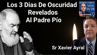 Los 3 Días De Oscuridad Revelados A San Padre Pío / ¿2024?? / Sr Javier Ayral con Luis Roman