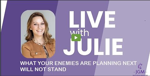 Julie Green subs LIVE WITH JULIE: WHAT YOUR ENEMIES ARE PLANNING NEXT WILL NOT STAND