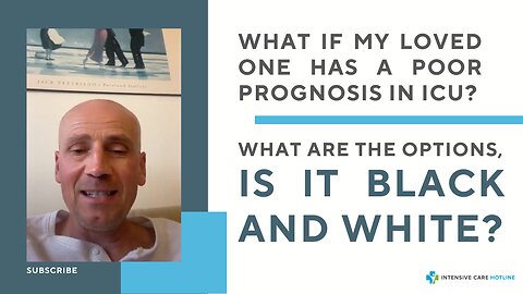 What if My Loved One has a Poor Prognosis in ICU? What are the Options? Is it Black and White?