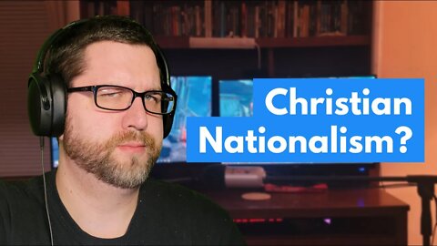 Christian Nationalism? A Christian YouTube Creator's Thoughts
