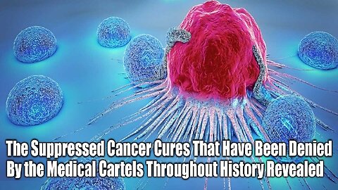 The Suppressed Cancer Cures That Have Been Denied By the Medical Cartels Throughout History Revealed