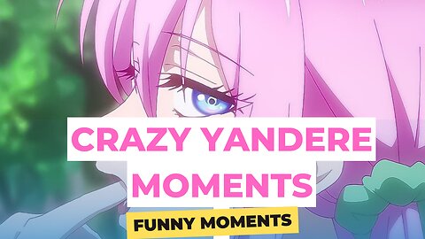 FUNNY ANIME COMPILATION: CRAZY YANDERE MOMENTS