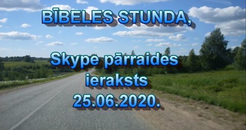 Bībeles stunda Skype, videoieraksts 25.06.2020.