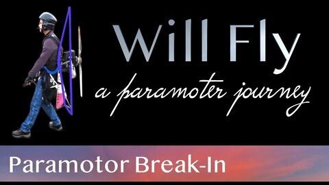 Paramotor Flying - Break In | Paramotor Learn to Fly | Will Fly | Paramotor Training | WillFly PPG