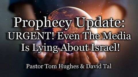 Prophecy Update: URGENT! Even The Media Is Lying About Israel!