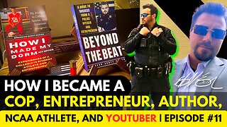 How I Became an Entrepreneur, Auhtor, Cop, and YouTuber | Episode #11