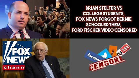 Brian Stelter VS College Students, FOX News Forgot Bernie Schooled Them, Ford Fisher Video Censored