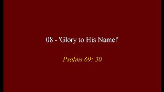 08 - 'Glory to His Name'
