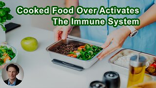 Cooked Food Over Activates And Exhausts The Immune System