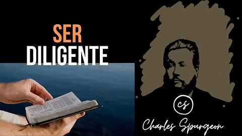 Ser diligente (2 Pedro 1:5) Devocional de hoy Charles Spurgeon