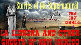 La Llorona & Other Ghosts of New Mexico | Stories of the Supernatural