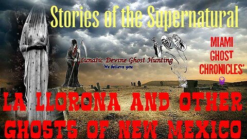 La Llorona & Other Ghosts of New Mexico | Stories of the Supernatural