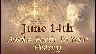 Awake, Earth, To Your History! Daily Guidance - June 14, 2024