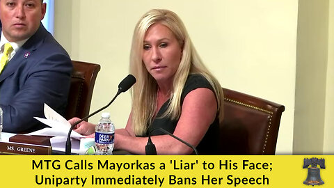 MTG Calls Mayorkas a 'Liar' to His Face; Uniparty Immediately Bans Her Speech
