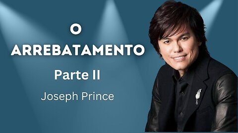 O ARREBATAMENTO - Parte II (Joseph Prince)