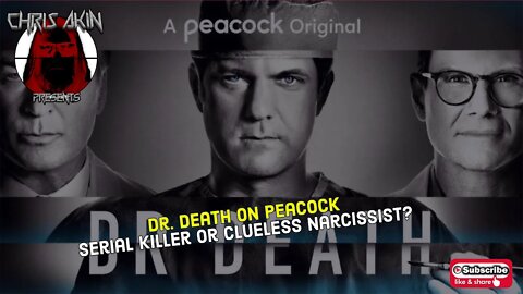 CAP | Dr. Death On Peacock: Serial Killer Or Clueless Narcissist?