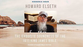 Koinonia Hour - Howard Elseth - The Exquisite Soundness of the 1611 King James Bible