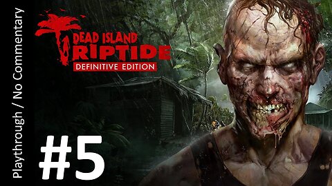 Dead Island: Riptide Definitive Edition (Part 5) playthrough