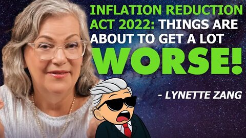 Inflation Reduction Act 2022: Things Are About to Get Worse! - Lynette Zang