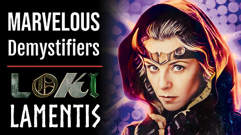 Lamentis & The Equilibrium of Adjustment's Scales: Loki S1 Ep3 | Marvelous DeMystifiers Ep. 18