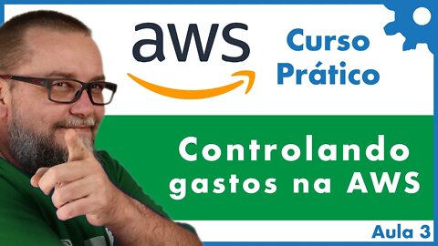 Como controlar e reduzir custos na AWS - Curso Gratuito Amazon Web Services na Prática Aula 03 - #36