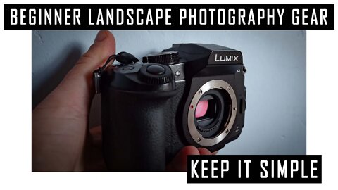 Beginner Landscape Photography Gear - Keep it Simple | Lumix G85 Landscape Photography