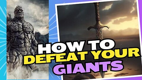 How to defeat your giants!